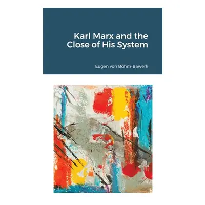 "Karl Marx and the Close of His System" - "" ("Bhm-Bawerk Eugen Von")