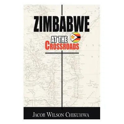 "Zimbabwe at the Crossroads" - "" ("Chikuhwa Jacob Wilson")