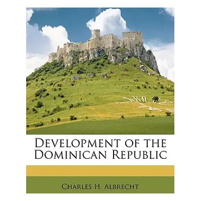 "Development of the Dominican Republic" - "" ("Albrecht Charles H.")