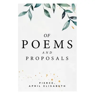 "of poems and proposals" - "" ("April Elisabeth Pierce")