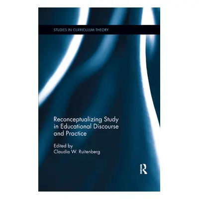 "Reconceptualizing Study in Educational Discourse and Practice" - "" ("Ruitenberg Claudia W.")