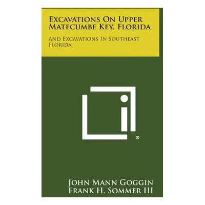 "Excavations on Upper Matecumbe Key, Florida: And Excavations in Southeast Florida" - "" ("Goggi