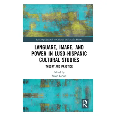 "Language, Image and Power in Luso-Hispanic Cultural Studies: Theory and Practice" - "" ("Larson