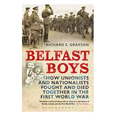 "Belfast Boys: How Unionists and Nationalists Fought and Died Together in the First World War" -