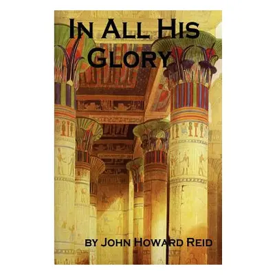 "In All His Glory" - "" ("Reid John Howard")