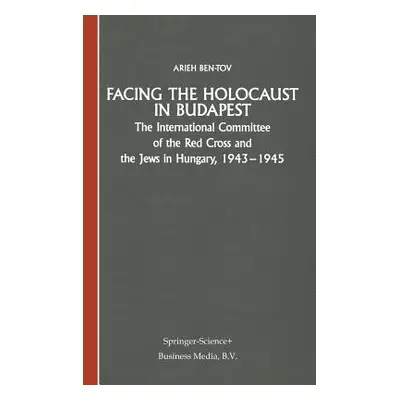 "Facing the Holocaust in Budapest: The International Committee of the Red Cross and the Jews in 