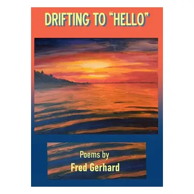 "Drifting to Hello""" - "" ("Gerhard Fred")