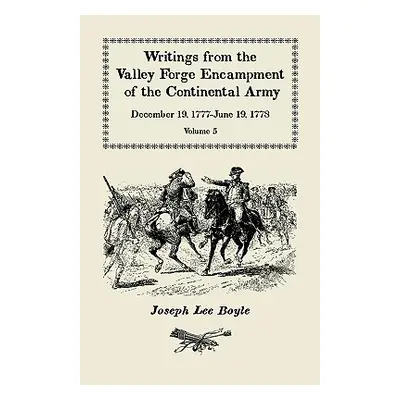 "Writings from the Valley Forge Encampment of the Continental Army: December 19, 1777-June 19, 1