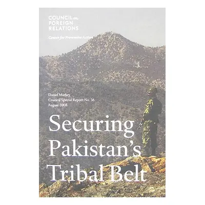 "Securing Pakistan's Tribal Belt" - "" ("Markey Daniel")