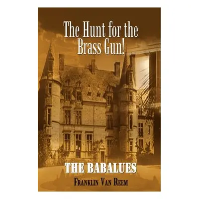 "The Hunt for the Brass Gun!: The Babalues" - "" ("Van Reem Franklin")