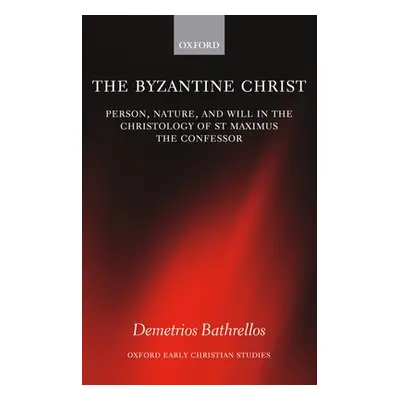 "The Byzantine Christ: Person, Nature, and Will in the Christology of Saint Maximus the Confesso