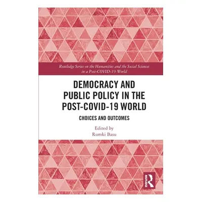 "Democracy and Public Policy in the Post-COVID-19 World: Choices and Outcomes" - "" ("Basu Rumki