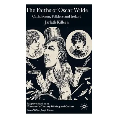 "The Faiths of Oscar Wilde: Catholicism, Folklore and Ireland" - "" ("Killeen J.")