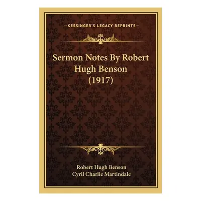 "Sermon Notes By Robert Hugh Benson (1917)" - "" ("Benson Robert Hugh")