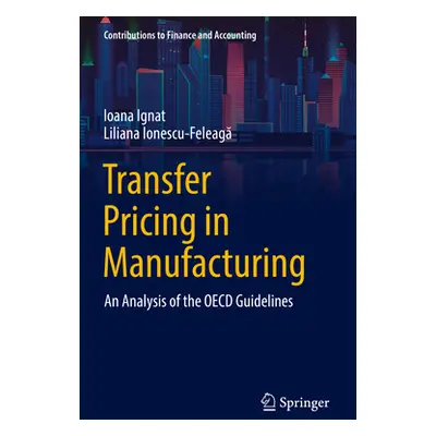 "Transfer Pricing in Manufacturing: An Analysis of the OECD Guidelines" - "" ("Ignat Ioana")