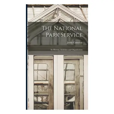 "The National Park Service: Its History, Activities and Organization" - "" ("Cameron Jenks")