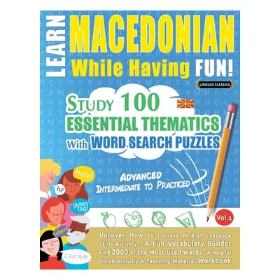 "Learn Macedonian While Having Fun! - Advanced: INTERMEDIATE TO PRACTICED - STUDY 100 ESSENTIAL 