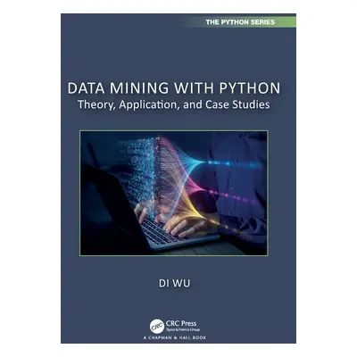 "Data Mining with Python: Theory, Application, and Case Studies" - "" ("Wu Di")