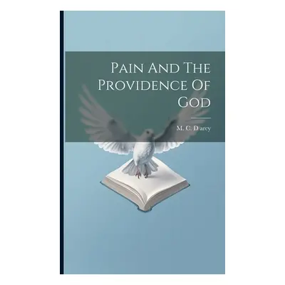 "Pain And The Providence Of God" - "" ("Arcy M. C. D.")