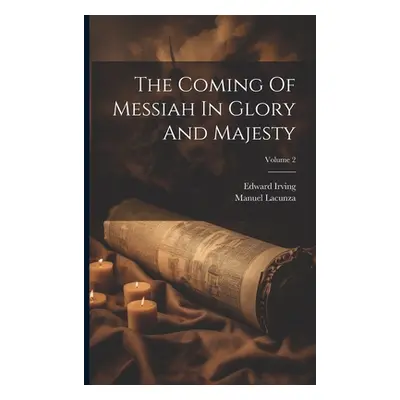 "The Coming Of Messiah In Glory And Majesty; Volume 2" - "" ("Lacunza Manuel")