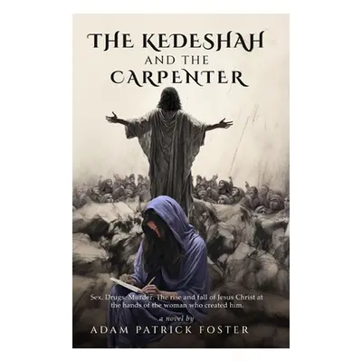 "The Kedeshah and the Carpenter" - "" ("Foster Adam Patrick")