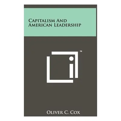 "Capitalism and American Leadership" - "" ("Cox Oliver C.")