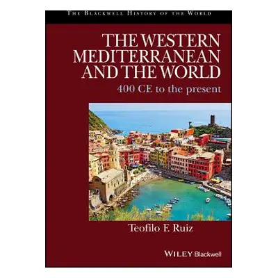 "The Western Mediterranean and the World: 400 CE to the Present" - "" ("Ruiz Teofilo F.")