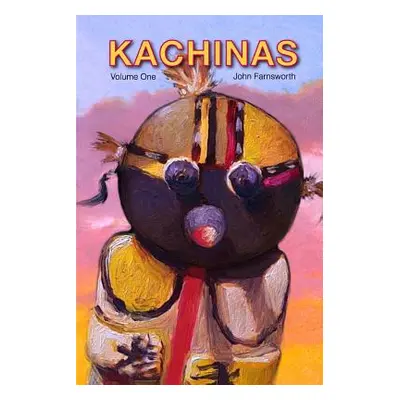 "Kachinas: Paintings of Kachina dolls" - "" ("Farnsworth John")