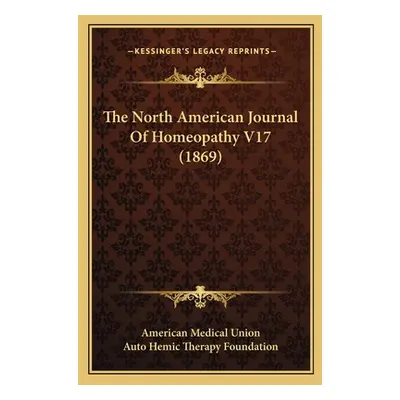 "The North American Journal Of Homeopathy V17 (1869)" - "" ("American Medical Union")