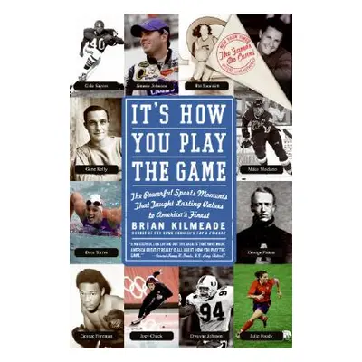 "It's How You Play the Game: The Powerful Sports Moments That Taught Lasting Values to America's