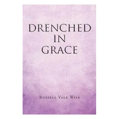 "Drenched in Grace" - "" ("Wise Russell Vale")