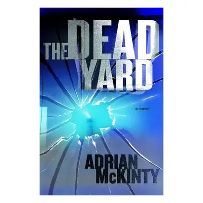 "The Dead Yard" - "" ("McKinty Adrian")