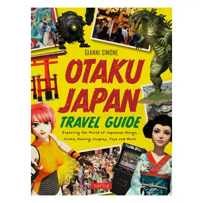 "Otaku Japan: The Fascinating World of Japanese Manga, Anime, Gaming, Cosplay, Toys, Idols and M