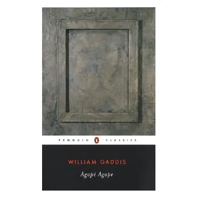 "Agape Agape" - "" ("Gaddis William")