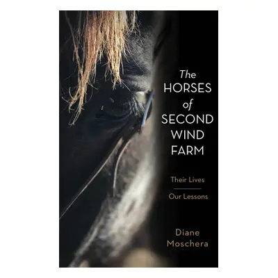 "The Horses of Second Wind Farm: Their Lives - Our Lessons" - "" ("Moschera Diane")