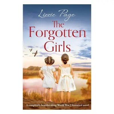 "The Forgotten Girls: A completely heartbreaking World War 2 historical novel" - "" ("Page Lizzi