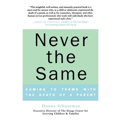 "Never the Same: Coming to Terms with the Death of a Parent" - "" ("Schuurman Donna")