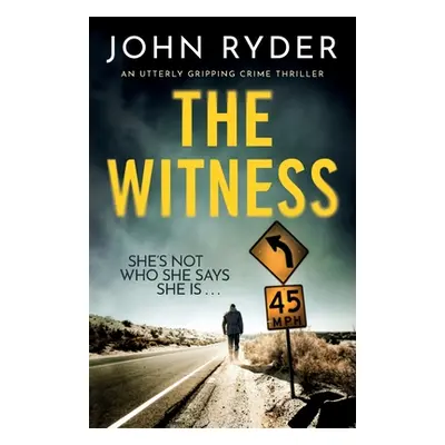 "The Witness: An utterly gripping crime thriller" - "" ("Ryder John")