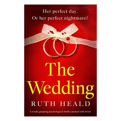 "The Wedding: A totally gripping psychological thriller packed with twists" - "" ("Heald Ruth")