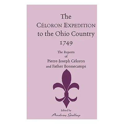 "The Celoron Expedition to the Ohio Country, 1749: The Reports of Pierre-Joseph Celoron and Fath