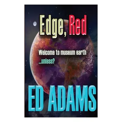 "Edge, Red: Welcome to museum earth...unless?" - "" ("Adams Ed")