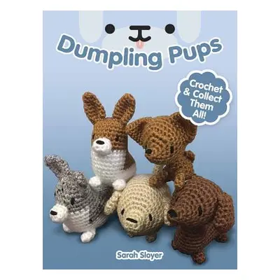 "Dumpling Pups: Crochet and Collect Them All!" - "" ("Sloyer Sarah")