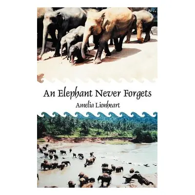 "An Elephant Never Forgets" - "" ("Lionheart Amelia")