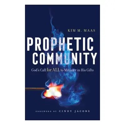 "Prophetic Community: God's Call for All to Minister in His Gifts" - "" ("Maas Kim M.")