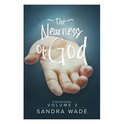 "The Nearness of God: A Devotional: Volume 2" - "" ("Wade Sandra")