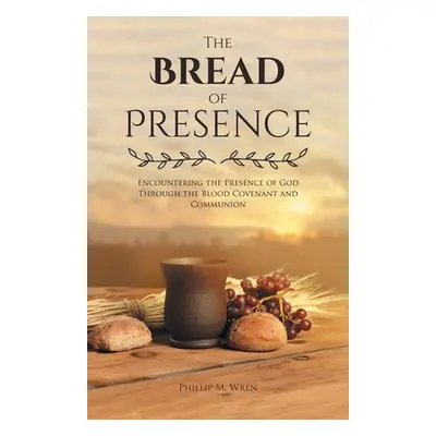 "The Bread of Presence: Encountering the Presence of God Through the Blood Covenant and Communio