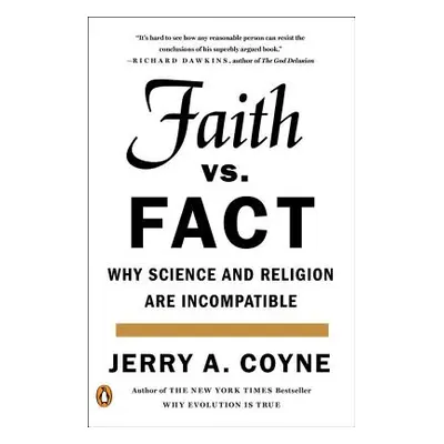 "Faith Versus Fact: Why Science and Religion Are Incompatible" - "" ("Coyne Jerry A.")