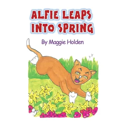 "Alfie Leaps into Spring" - "" ("Holden Maggie")