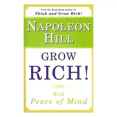 "Grow Rich!: With Peace of Mind" - "" ("Hill Napoleon")