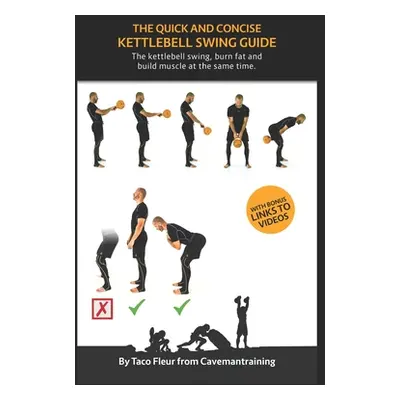 "The Quick And Concise Kettlebell Swing Guide: The kettlebell swing, burn fat and build muscle a